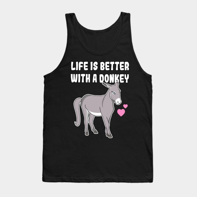 Life Is Better With A Donkey Tank Top by Danielle